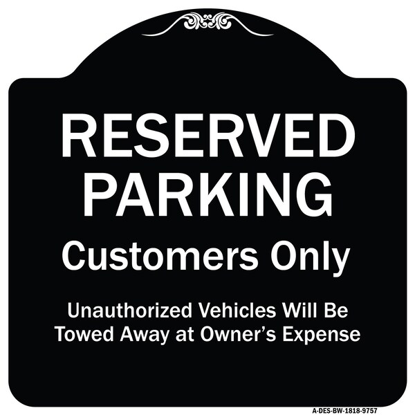 Designer Series-Reserved Parking Customers Unauthorized Vehicles Will Be, 18" x 18", BW-1818-9757